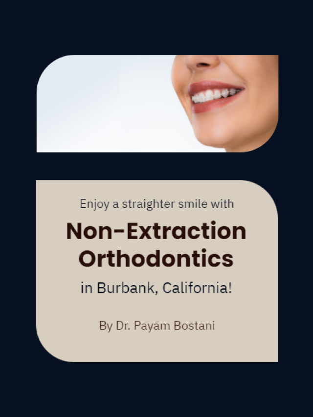 Non-Extraction Orthodontics in Burbank, California!
